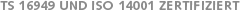 TS 16949 und ISO 14001 zertifiziert